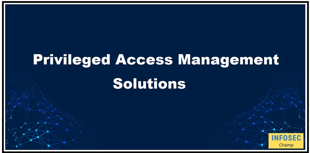 Privileged Access Management tools features (PAM Solution) -InfoSecChamp.com