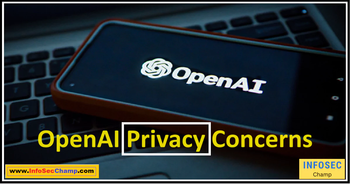 OpenAI privacy concerns -InfoSecChamp.com